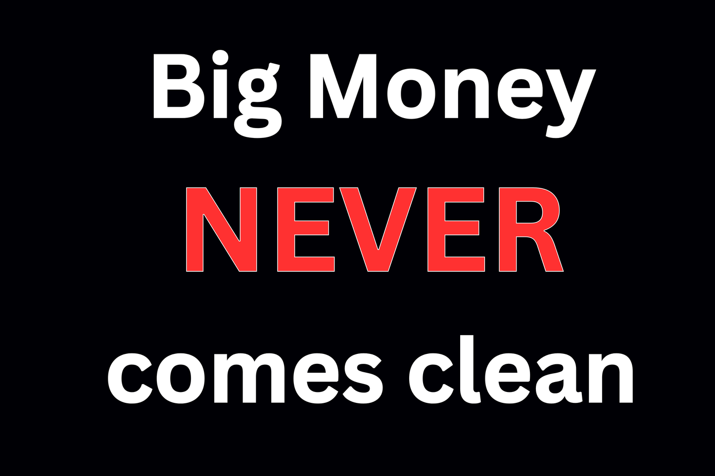 Big Money NEVER comes clean - Sticker