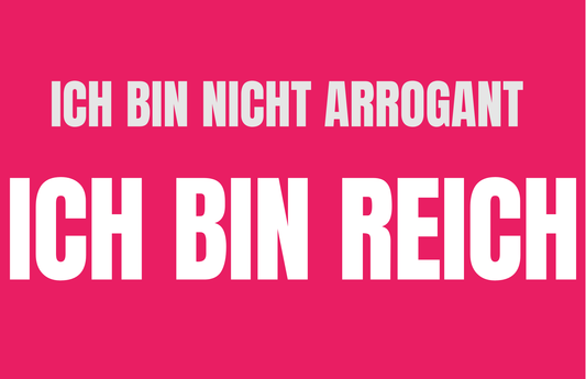 Ich bin nicht Arrogant Ich bin REICH - Sticker